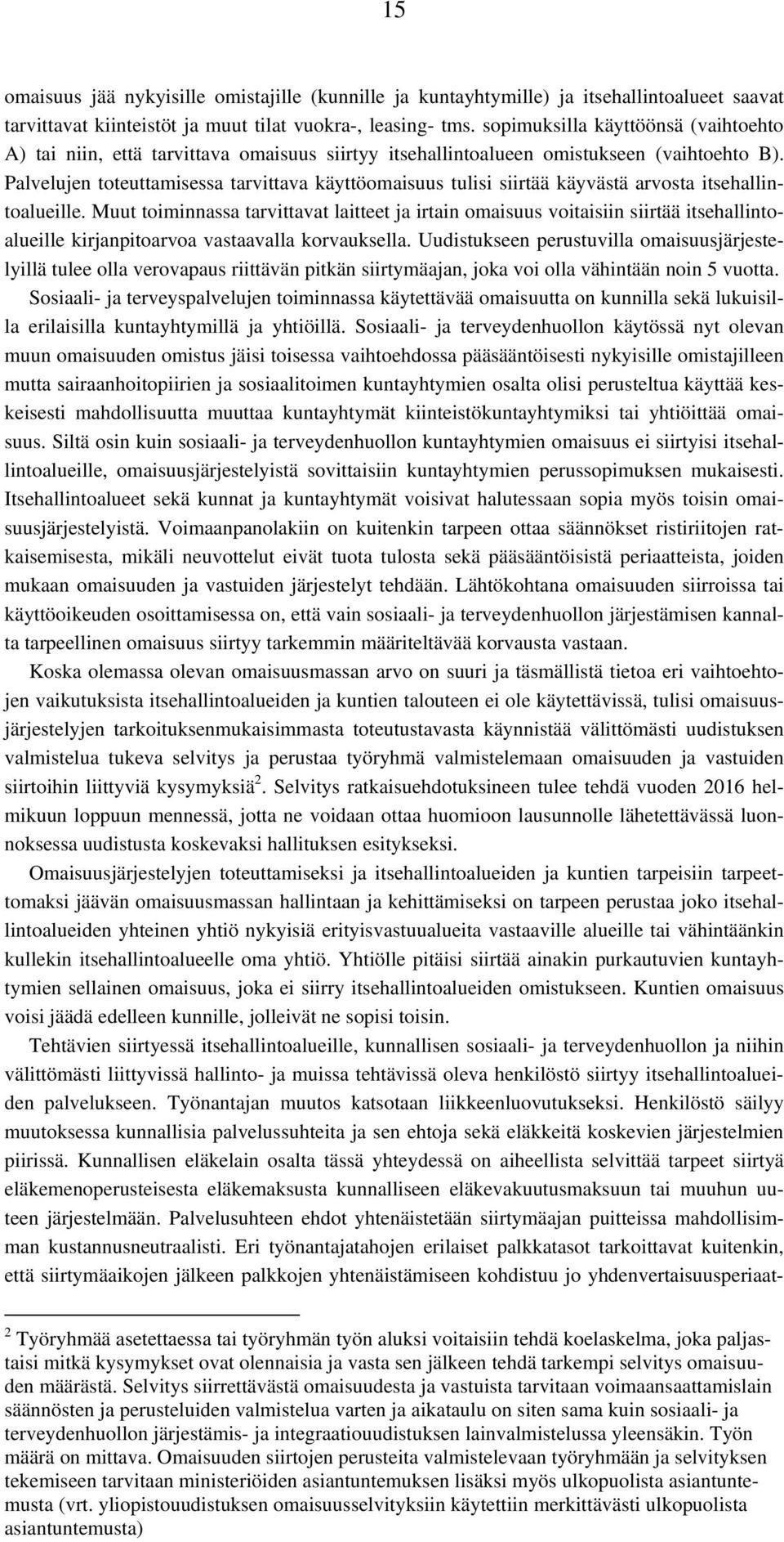 Palvelujen toteuttamisessa tarvittava käyttöomaisuus tulisi siirtää käyvästä arvosta itsehallintoalueille.