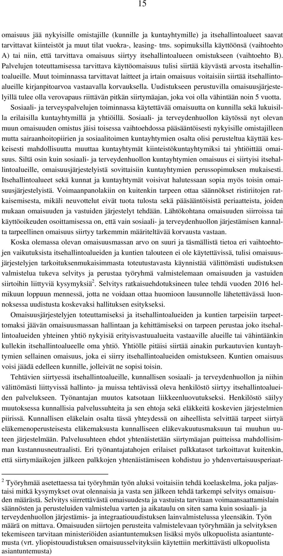 Palvelujen toteuttamisessa tarvittava käyttöomaisuus tulisi siirtää käyvästä arvosta itsehallintoalueille.