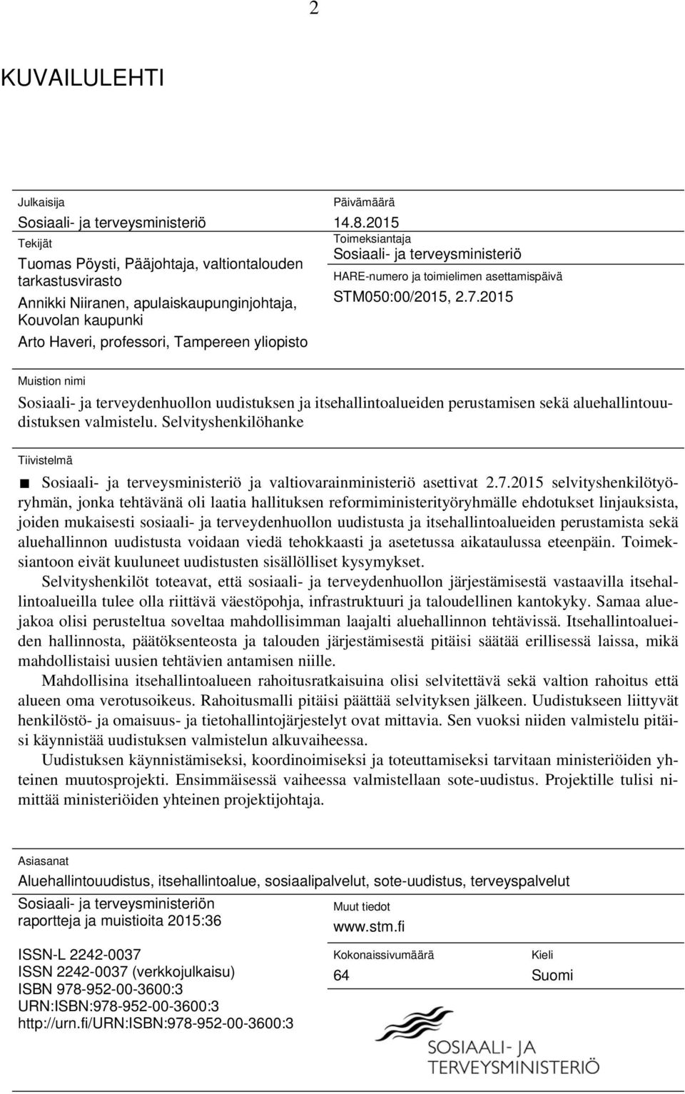 2015 Muistion nimi Sosiaali- ja terveydenhuollon uudistuksen ja itsehallintoalueiden perustamisen sekä aluehallintouudistuksen valmistelu.