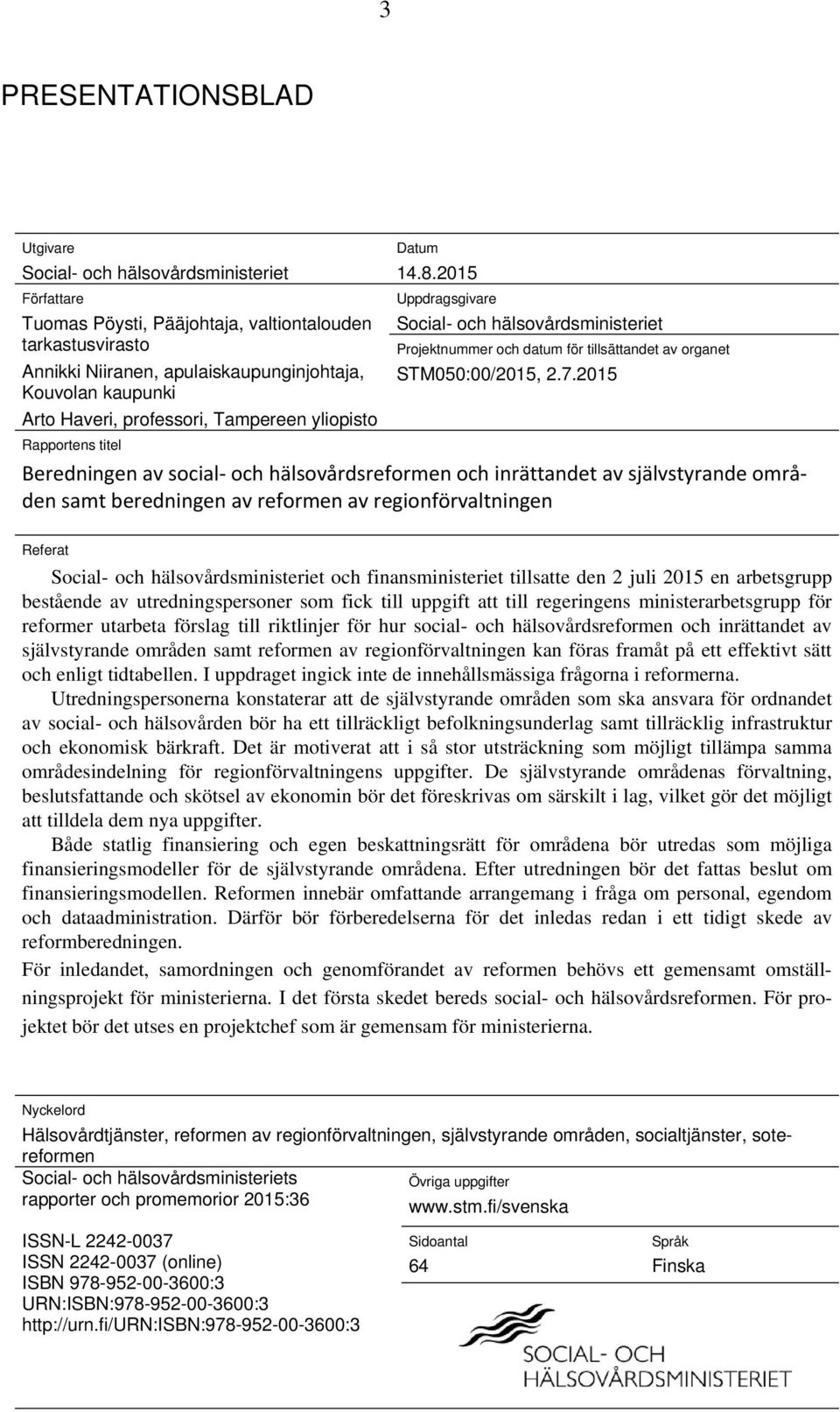 2015 Rapportens titel Beredningen av social och hälsovårdsreformen och inrättandet av självstyrande områden samt beredningen av reformen av regionförvaltningen Referat Social- och