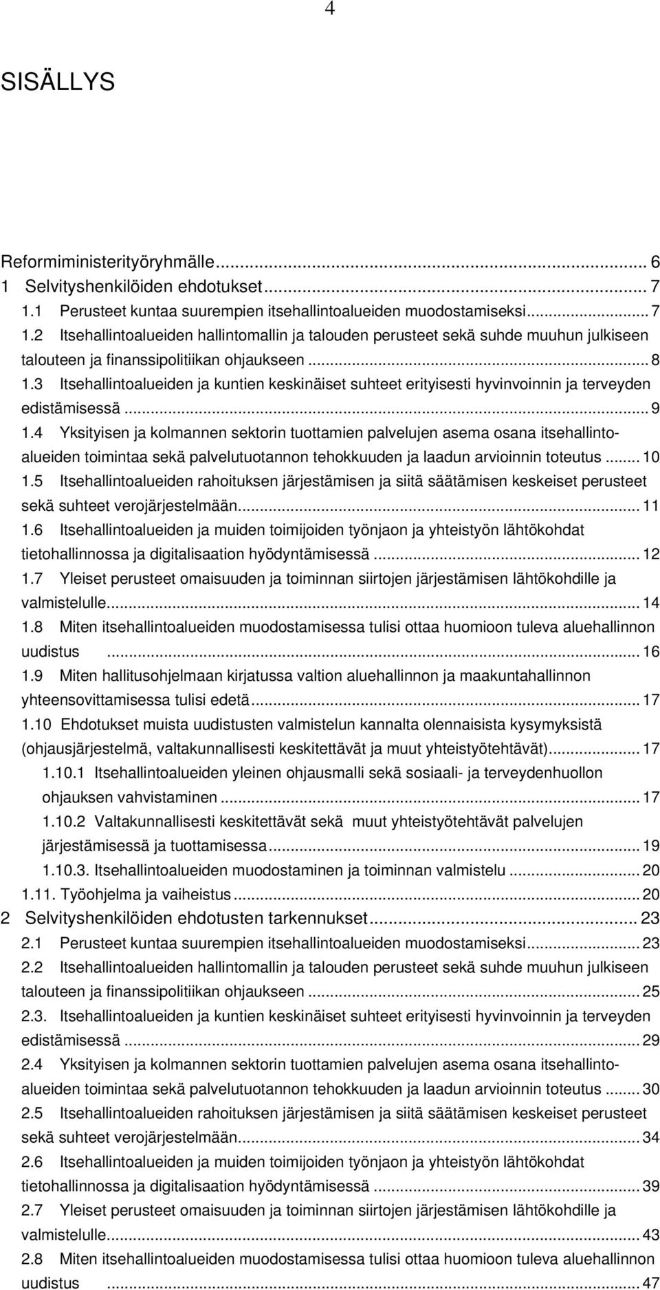 2 Itsehallintoalueiden hallintomallin ja talouden perusteet sekä suhde muuhun julkiseen talouteen ja finanssipolitiikan ohjaukseen... 8 1.