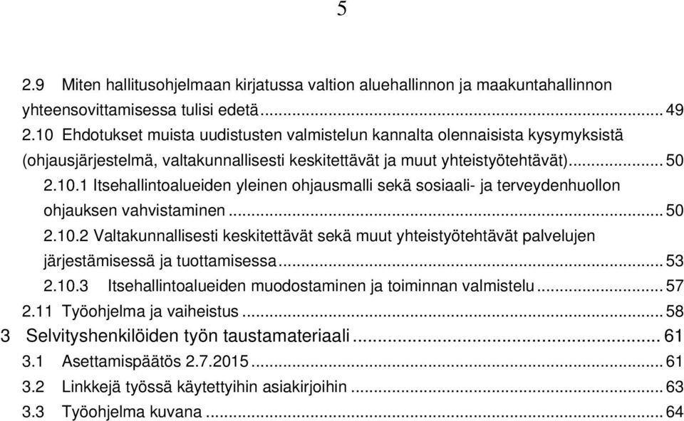 .. 50 2.10.2 Valtakunnallisesti keskitettävät sekä muut yhteistyötehtävät palvelujen järjestämisessä ja tuottamisessa... 53 2.10.3 Itsehallintoalueiden muodostaminen ja toiminnan valmistelu... 57 2.