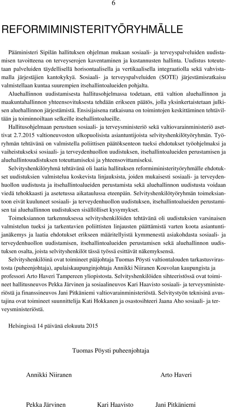 Sosiaali- ja terveyspalveluiden (SOTE) järjestämisratkaisu valmistellaan kuntaa suurempien itsehallintoalueiden pohjalta.