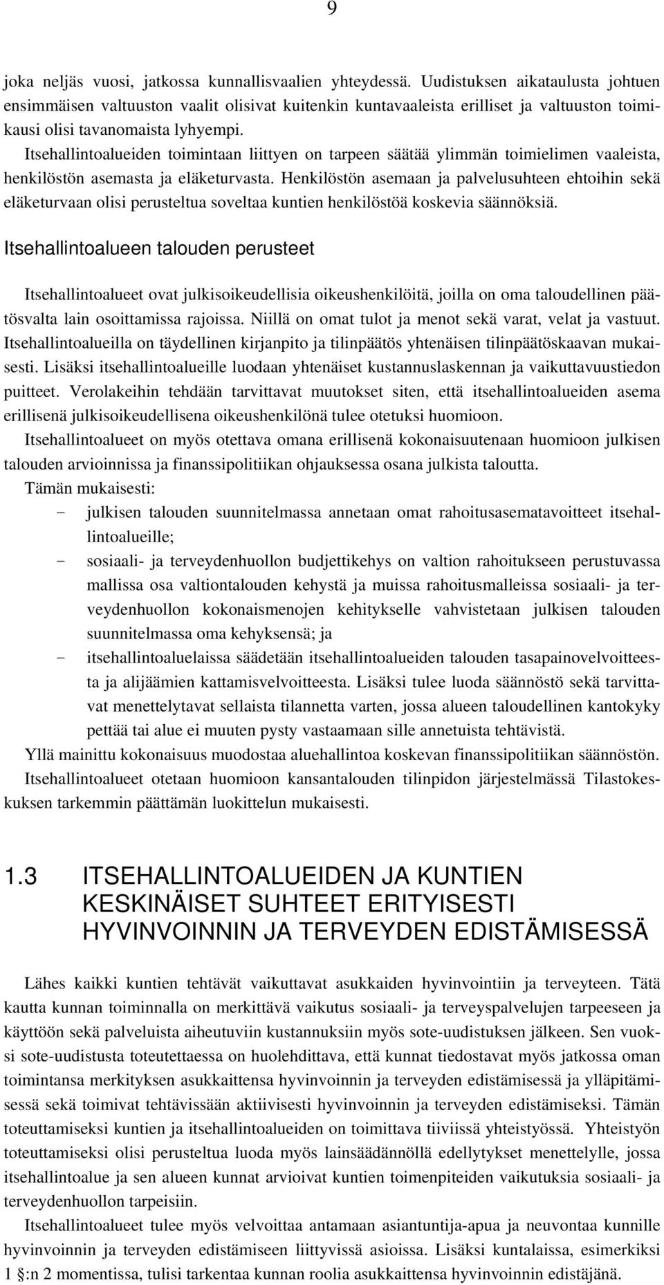 Itsehallintoalueiden toimintaan liittyen on tarpeen säätää ylimmän toimielimen vaaleista, henkilöstön asemasta ja eläketurvasta.