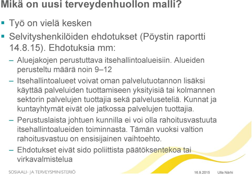 Alueiden perusteltu määrä noin 9 12 Itsehallintoalueet voivat oman palvelutuotannon lisäksi käyttää palveluiden tuottamiseen yksityisiä tai kolmannen sektorin