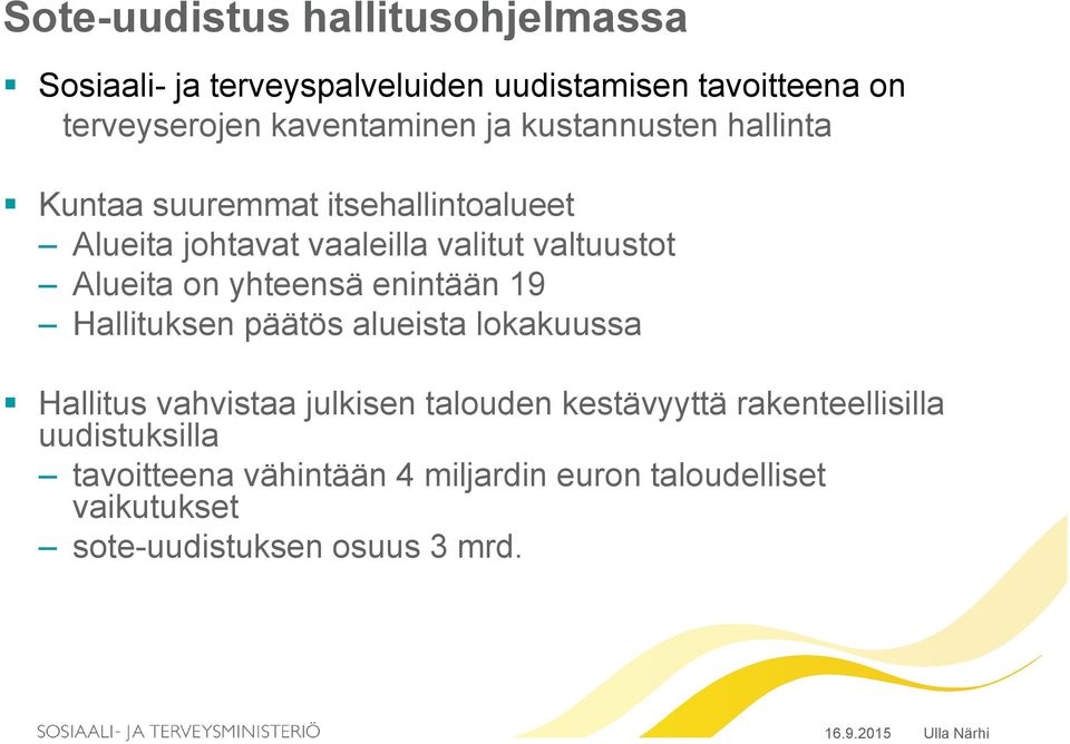 valtuustot Alueita on yhteensä enintään 19 Hallituksen päätös alueista lokakuussa Hallitus vahvistaa julkisen talouden