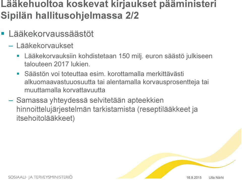 korottamalla merkittävästi alkuomaavastuuosuutta tai alentamalla korvausprosentteja tai muuttamalla korvattavuutta