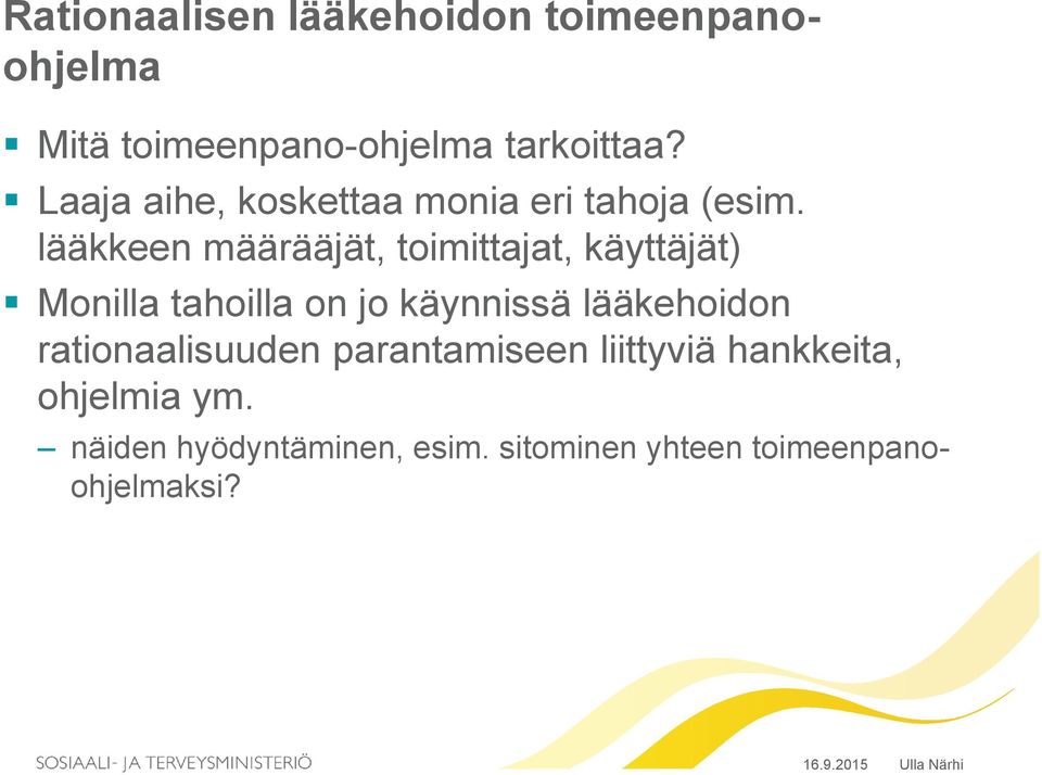 lääkkeen määrääjät, toimittajat, käyttäjät) Monilla tahoilla on jo käynnissä