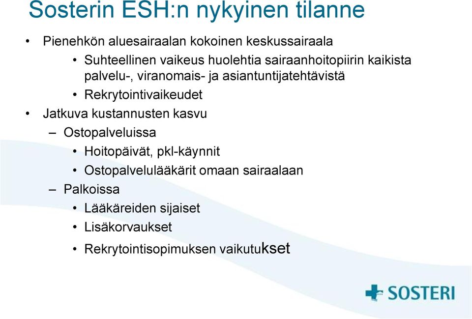 Rekrytointivaikeudet Jatkuva kustannusten kasvu Ostopalveluissa Hoitopäivät, pkl-käynnit