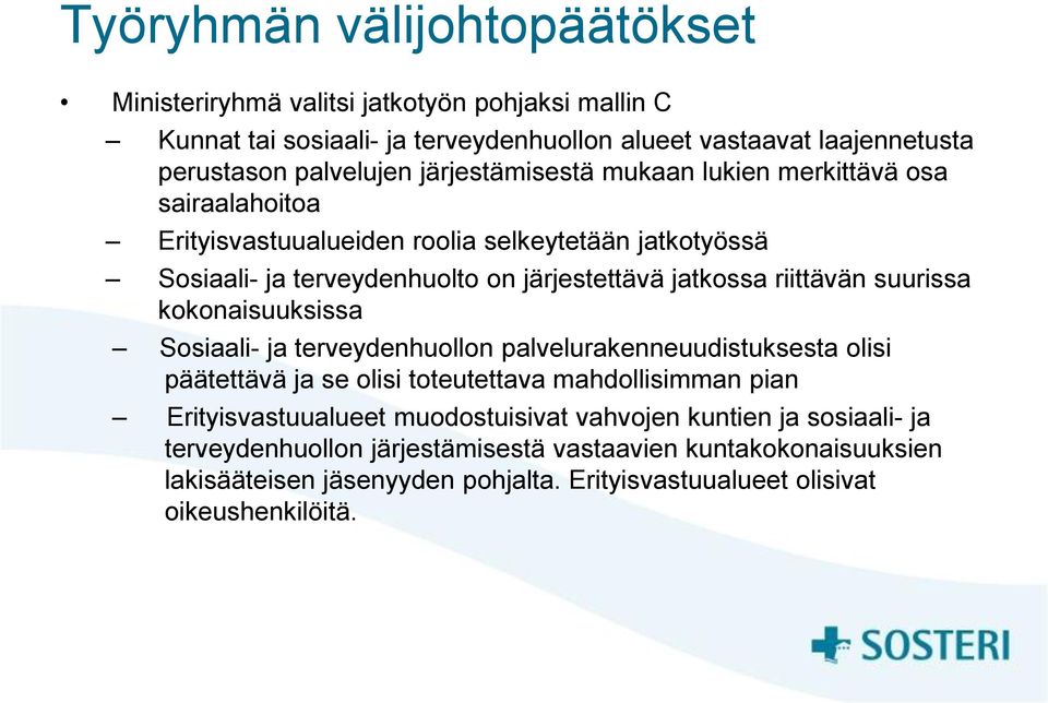 suurissa kokonaisuuksissa Sosiaali- ja terveydenhuollon palvelurakenneuudistuksesta olisi päätettävä ja se olisi toteutettava mahdollisimman pian Erityisvastuualueet