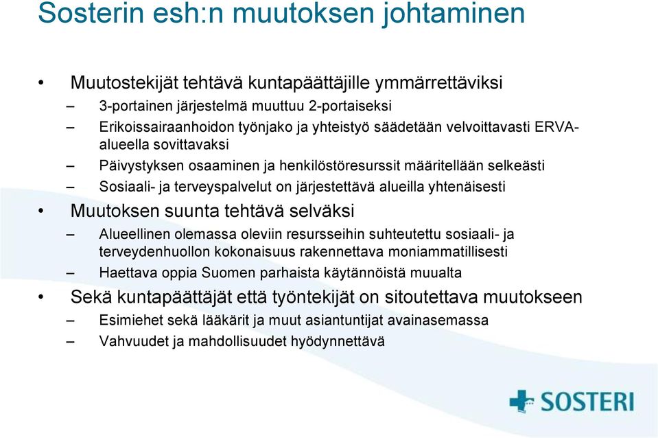 yhtenäisesti Muutoksen suunta tehtävä selväksi Alueellinen olemassa oleviin resursseihin suhteutettu sosiaali- ja terveydenhuollon kokonaisuus rakennettava moniammatillisesti Haettava