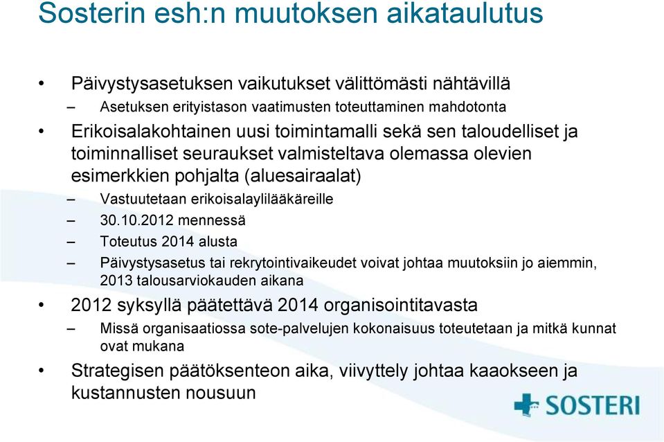 2012 mennessä Toteutus 2014 alusta Päivystysasetus tai rekrytointivaikeudet voivat johtaa muutoksiin jo aiemmin, 2013 talousarviokauden aikana 2012 syksyllä päätettävä 2014