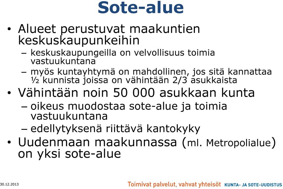 vähintään 2/3 asukkaista Vähintään noin 50 000 asukkaan kunta oikeus muodostaa sote-alue ja