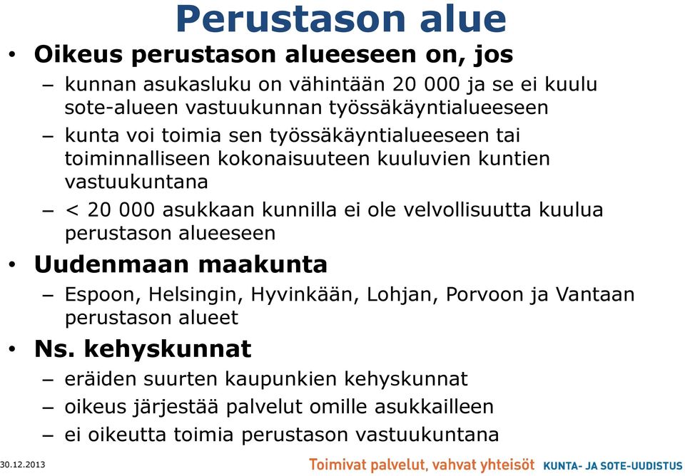 asukkaan kunnilla ei ole velvollisuutta kuulua perustason alueeseen Uudenmaan maakunta Espoon, Helsingin, Hyvinkään, Lohjan, Porvoon ja Vantaan