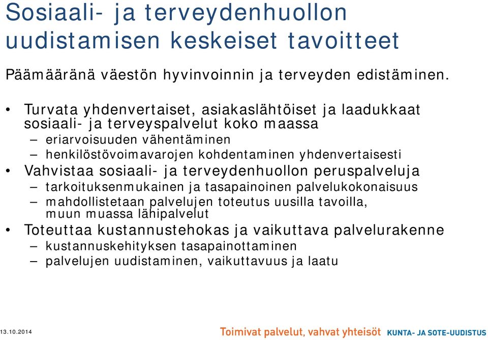 kohdentaminen yhdenvertaisesti Vahvistaa sosiaali- ja terveydenhuollon peruspalveluja tarkoituksenmukainen ja tasapainoinen palvelukokonaisuus