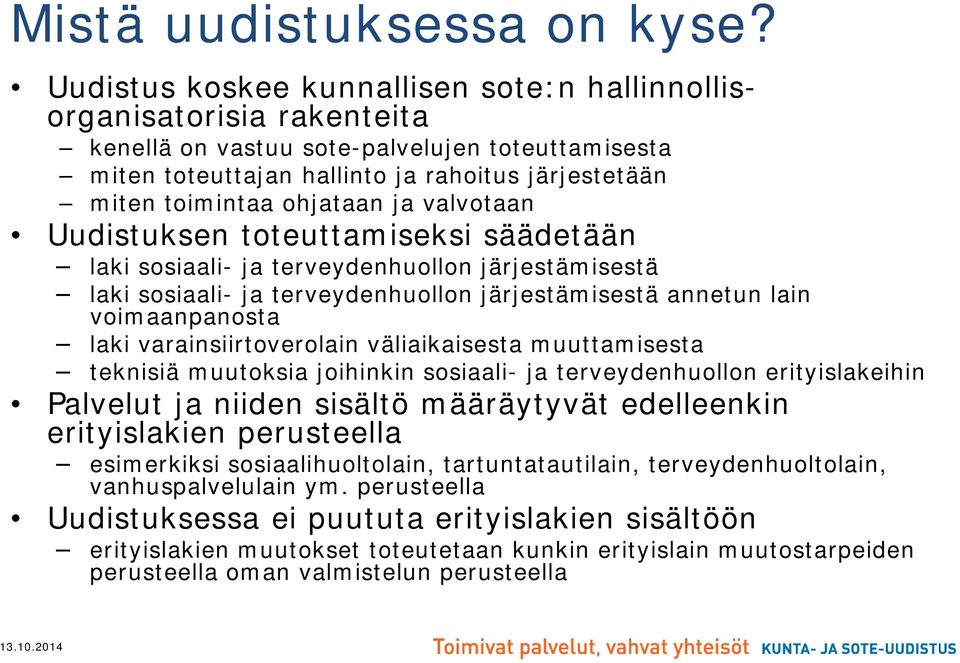 ohjataan ja valvotaan Uudistuksen toteuttamiseksi säädetään laki sosiaali- ja terveydenhuollon järjestämisestä laki sosiaali- ja terveydenhuollon järjestämisestä annetun lain voimaanpanosta laki