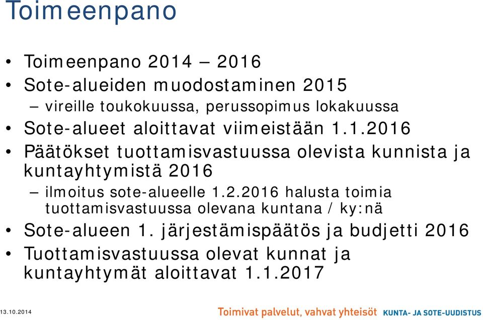 1.2016 Päätökset tuottamisvastuussa olevista kunnista ja kuntayhtymistä 2016 ilmoitus sote-alueelle 1.2.2016 halusta toimia tuottamisvastuussa olevana kuntana / ky:nä Sote-alueen 1.