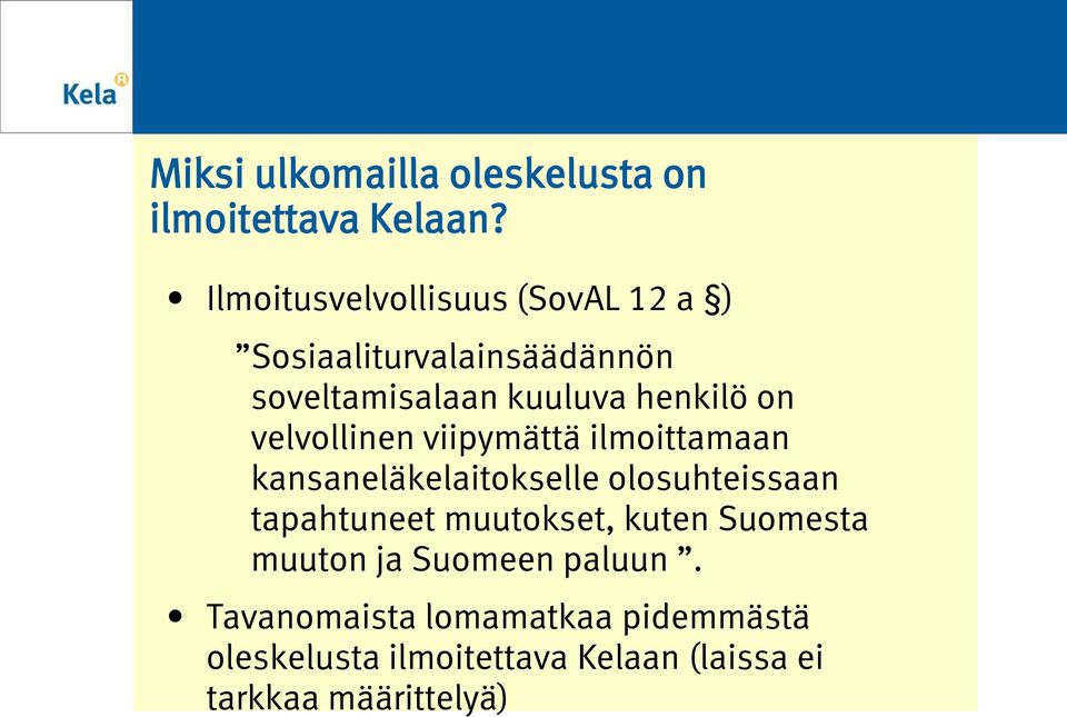 velvollinen viipymättä ilmoittamaan kansaneläkelaitokselle olosuhteissaan tapahtuneet muutokset,