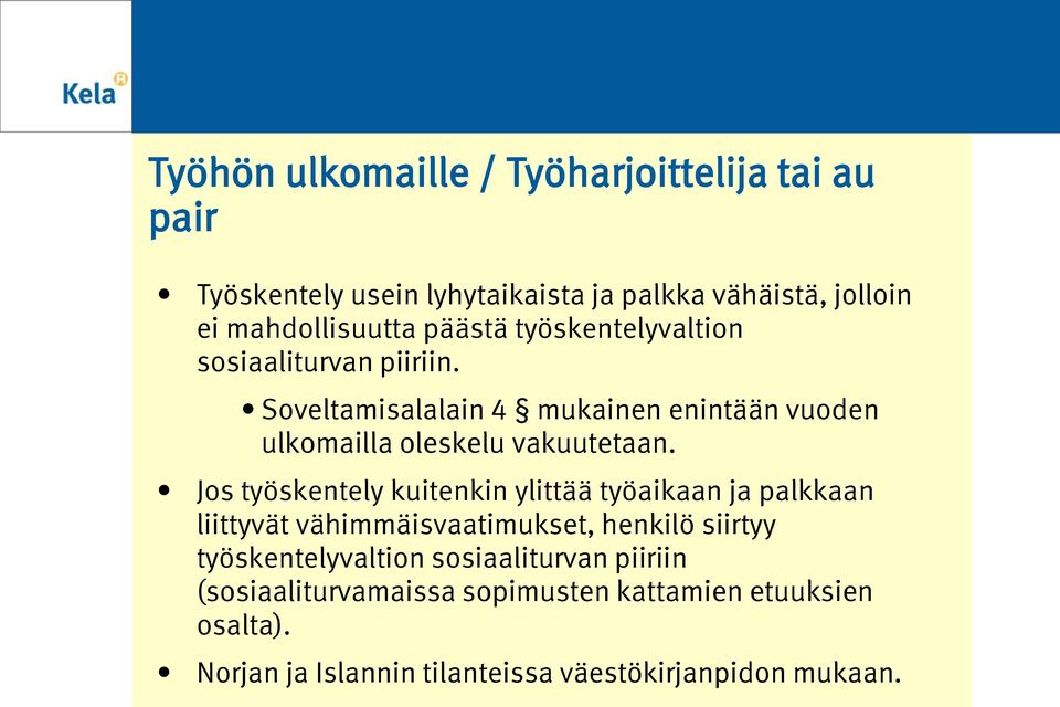 Jos työskentely kuitenkin ylittää työaikaan ja palkkaan liittyvät vähimmäisvaatimukset, henkilö siirtyy työskentelyvaltion