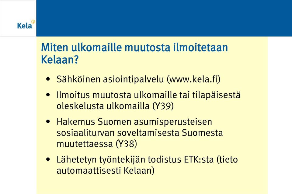 (Y39) Hakemus Suomen asumisperusteisen sosiaaliturvan soveltamisesta Suomesta