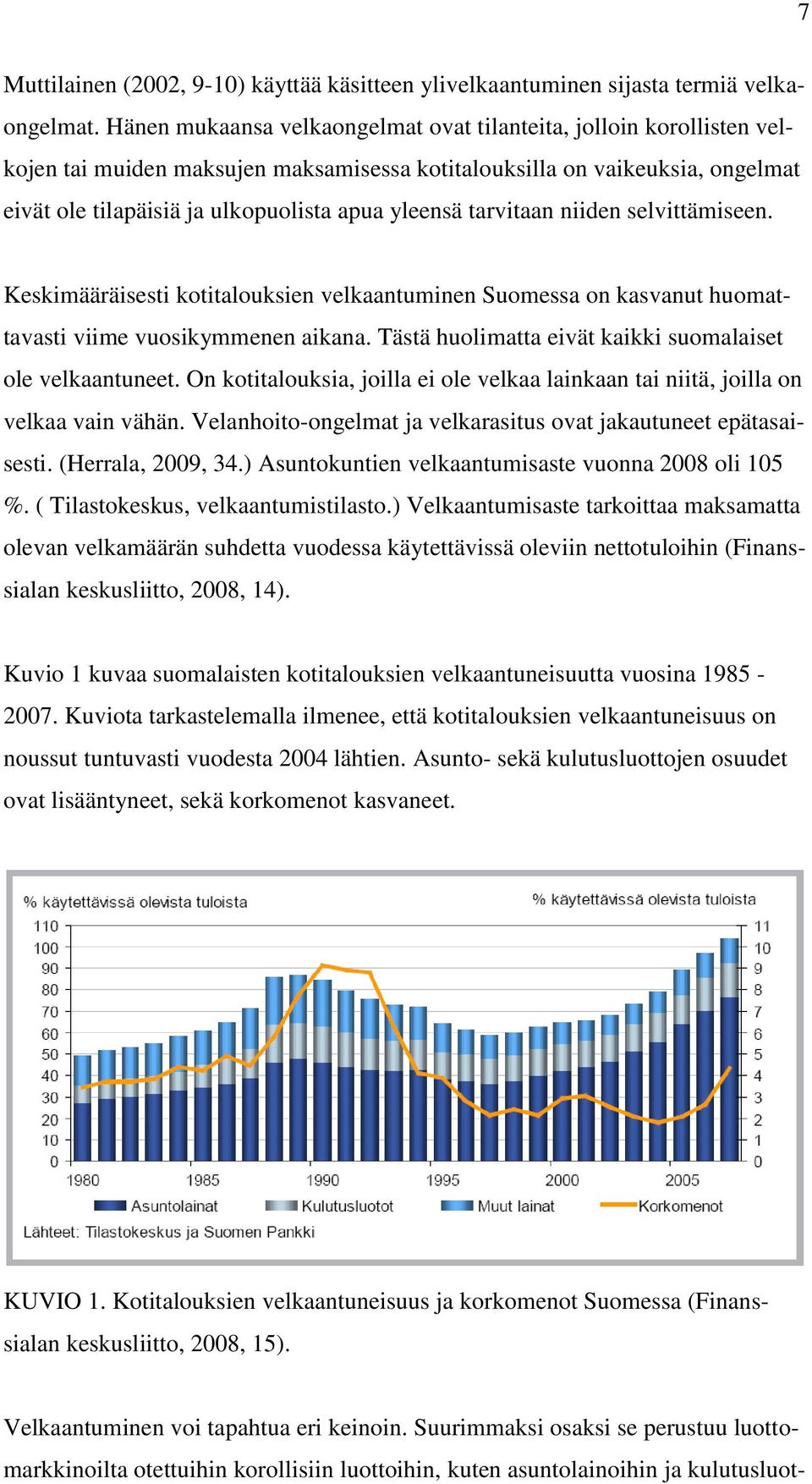 tarvitaan niiden selvittämiseen. Keskimääräisesti kotitalouksien velkaantuminen Suomessa on kasvanut huomattavasti viime vuosikymmenen aikana.