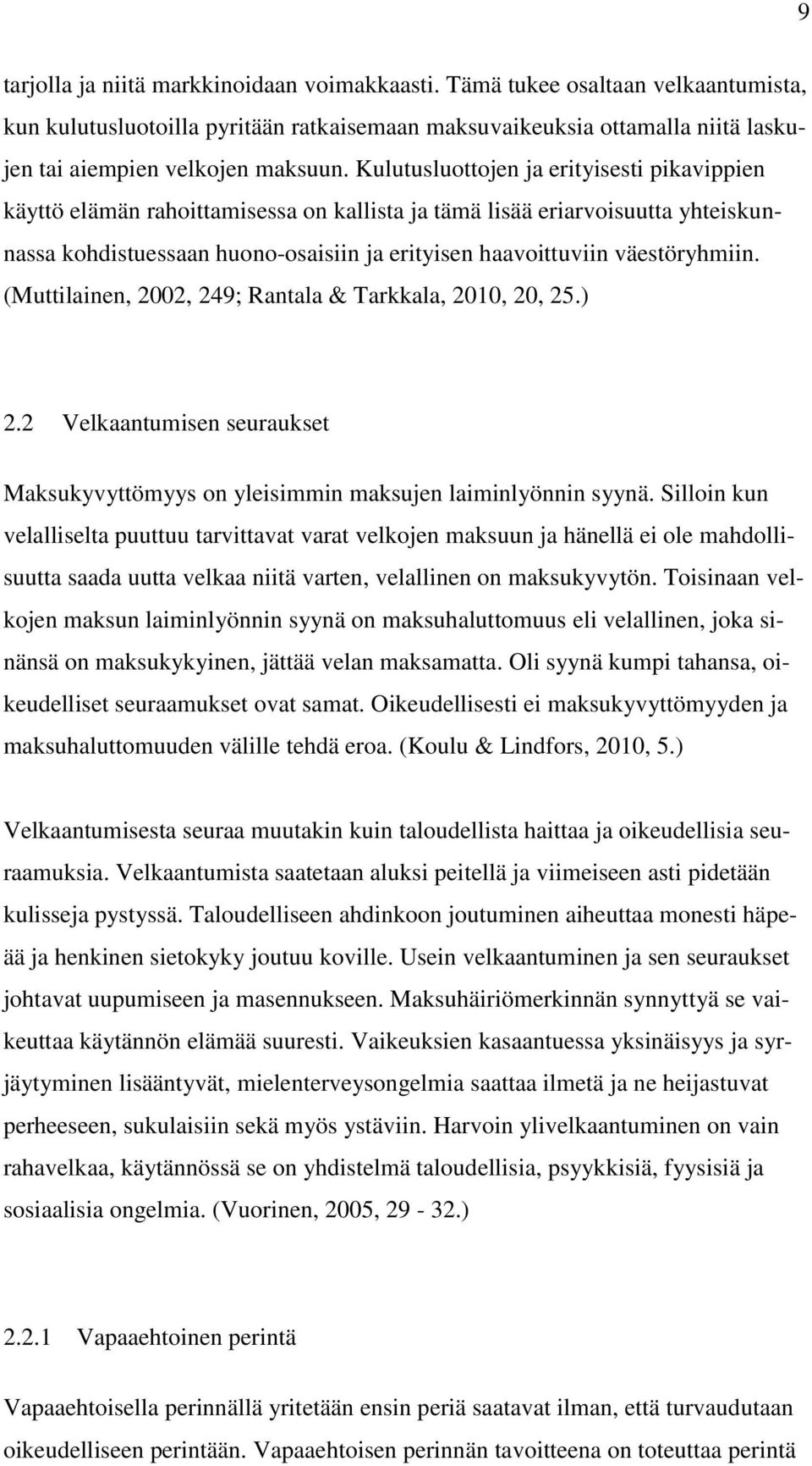 väestöryhmiin. (Muttilainen, 2002, 249; Rantala & Tarkkala, 2010, 20, 25.) 2.2 Velkaantumisen seuraukset Maksukyvyttömyys on yleisimmin maksujen laiminlyönnin syynä.