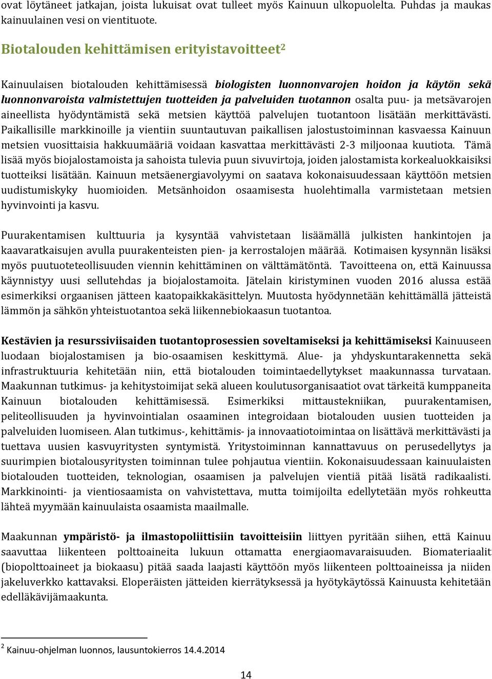 tuotannon osalta puu- ja metsävarojen aineellista hyödyntämistä sekä metsien käyttöä palvelujen tuotantoon lisätään merkittävästi.