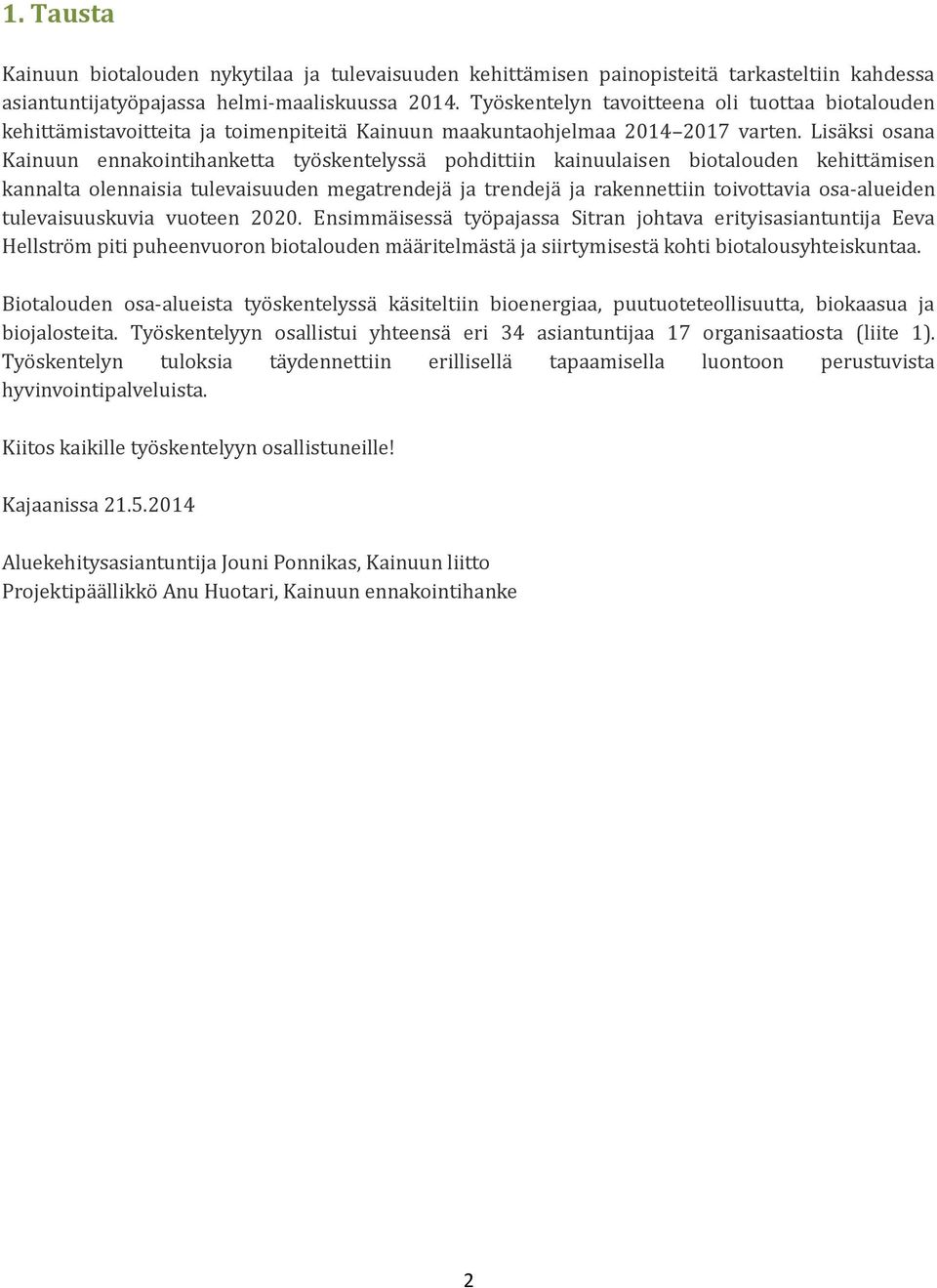 Lisa ksi osana Kainuun ennakointihanketta tyo skentelyssa pohdittiin kainuulaisen biotalouden kehitta misen kannalta olennaisia tulevaisuuden megatrendeja ja trendeja ja rakennettiin toivottavia