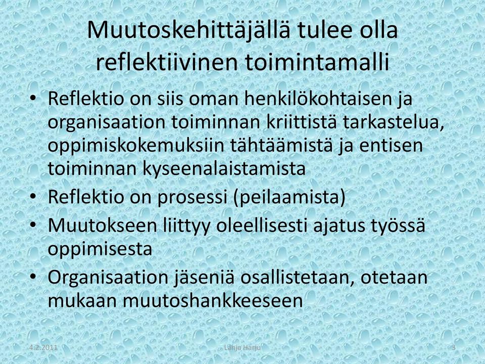 kyseenalaistamista Reflektio on prosessi (peilaamista) Muutokseen liittyy oleellisesti ajatus työssä