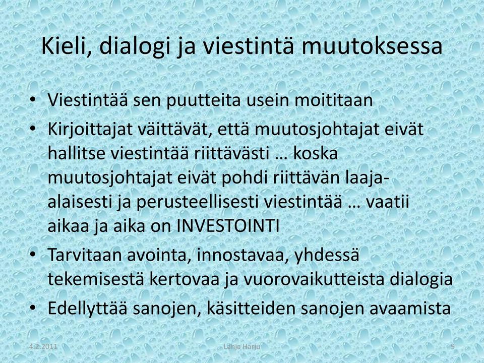 ja perusteellisesti viestintää vaatii aikaa ja aika on INVESTOINTI Tarvitaan avointa, innostavaa, yhdessä