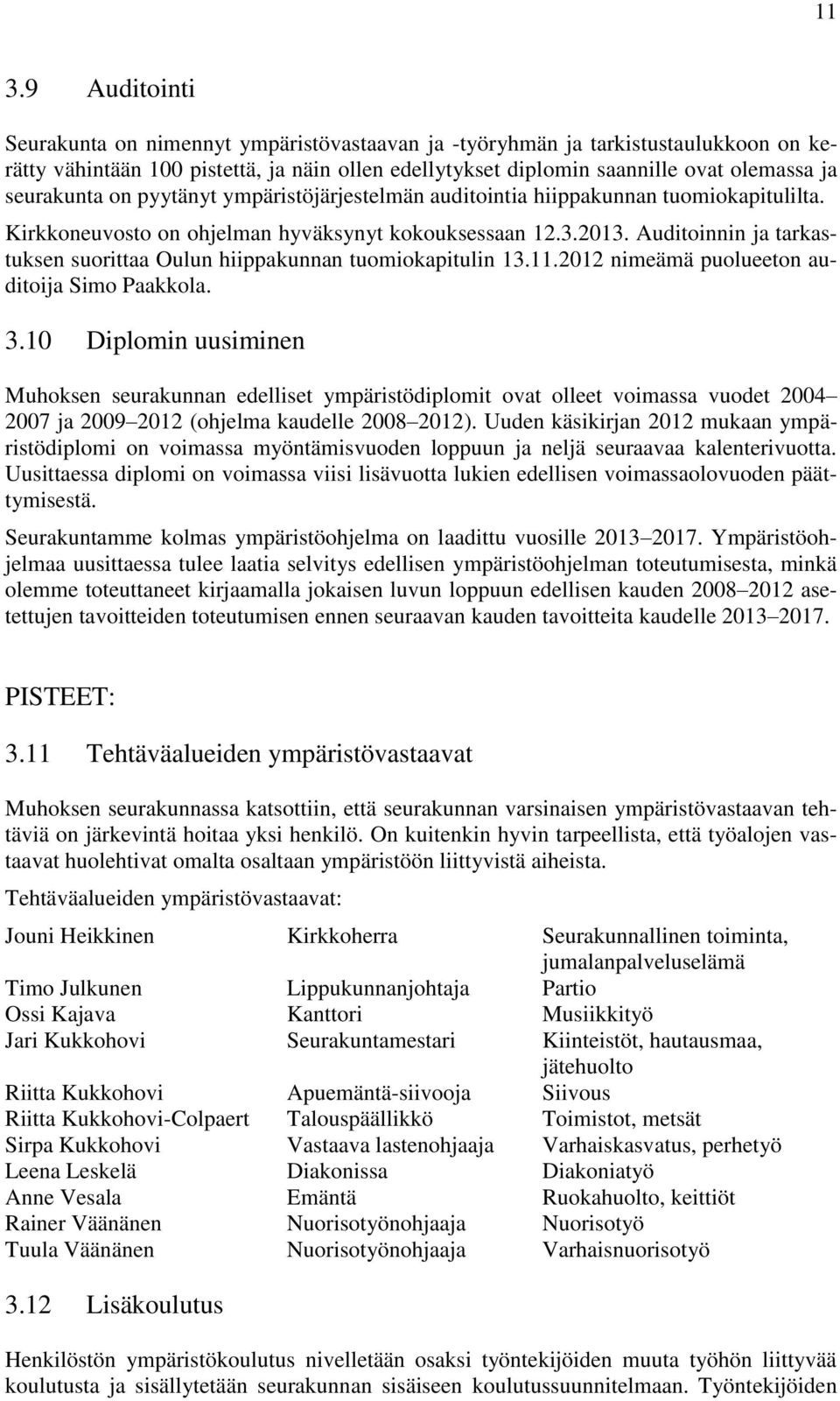 Auditoinnin ja tarkastuksen suorittaa Oulun hiippakunnan tuomiokapitulin 13.11.2012 nimeämä puolueeton auditoija Simo Paakkola. 3.