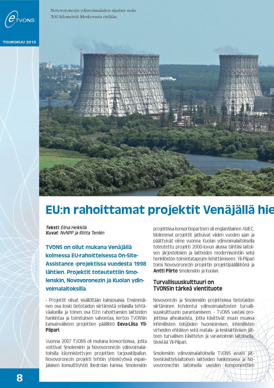 lähtien. Projektit toteutettiin Smolenskin, Novovoronezin ja Kuolan ydinvoimalaitoksilla. - Projektit olivat sisällöltään kaksiosaisia.