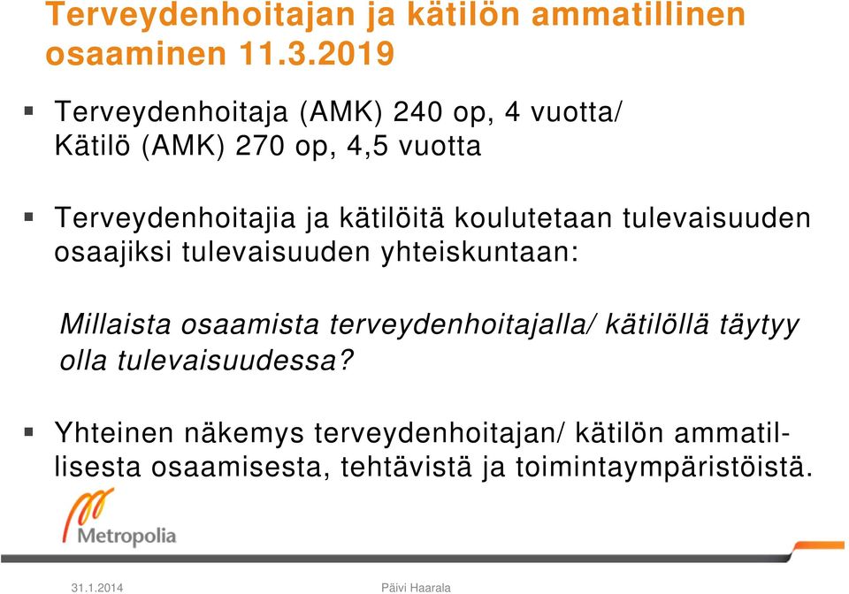 koulutetaan tulevaisuuden osaajiksi tulevaisuuden yhteiskuntaan: Millaista osaamista terveydenhoitajalla/
