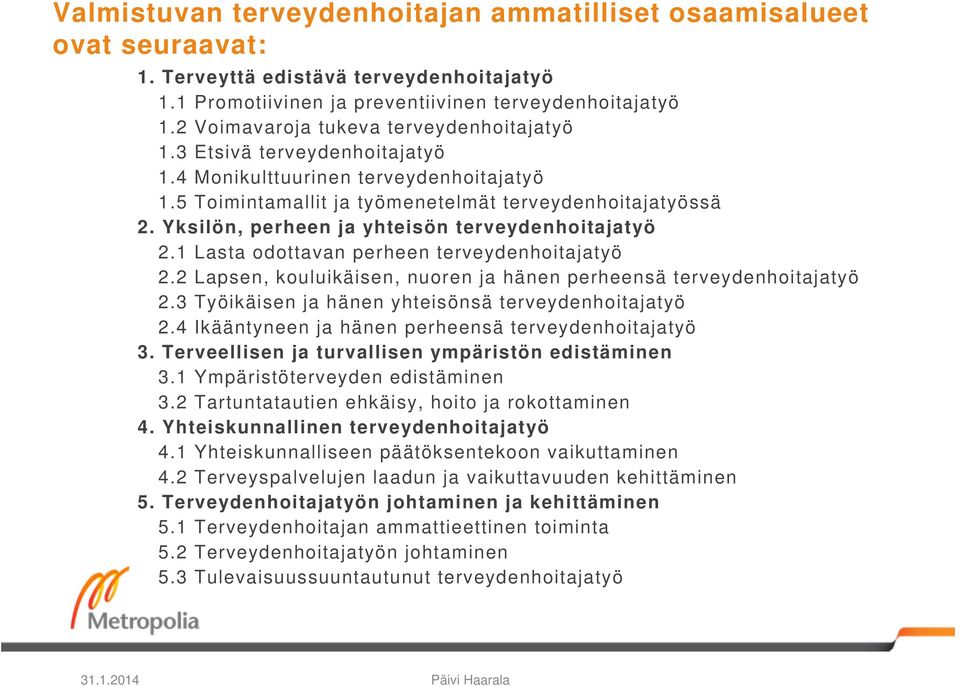Yksilön, perheen ja yhteisön terveydenhoitajatyö 2.1 Lasta odottavan perheen terveydenhoitajatyö 2.2 Lapsen, kouluikäisen, nuoren ja hänen perheensä terveydenhoitajatyö 2.