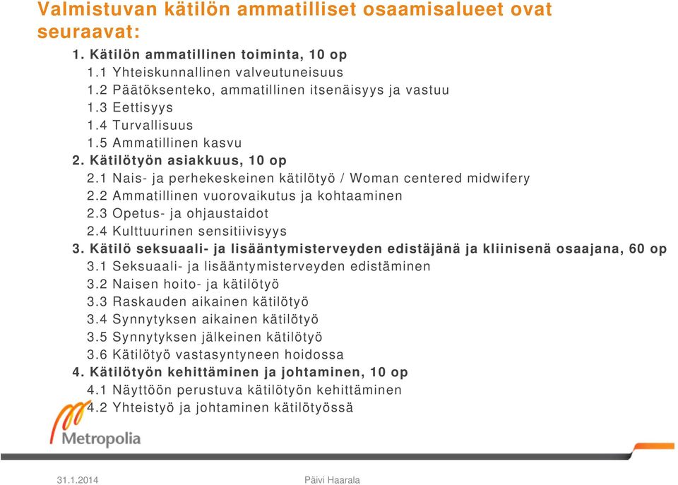 3 Opetus- ja ohjaustaidot 2.4 Kulttuurinen sensitiivisyys 3. Kätilö seksuaali- ja lisääntymisterveyden edistäjänä ja kliinisenä osaajana, 60 op 3.1 Seksuaali- ja lisääntymisterveyden edistäminen 3.