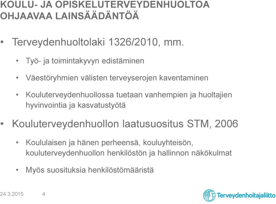 vanhempien ja huoltajien hyvinvointia ja kasvatustyötä Kouluterveydenhuollon laatusuositus STM, 2006 Koululaisen ja