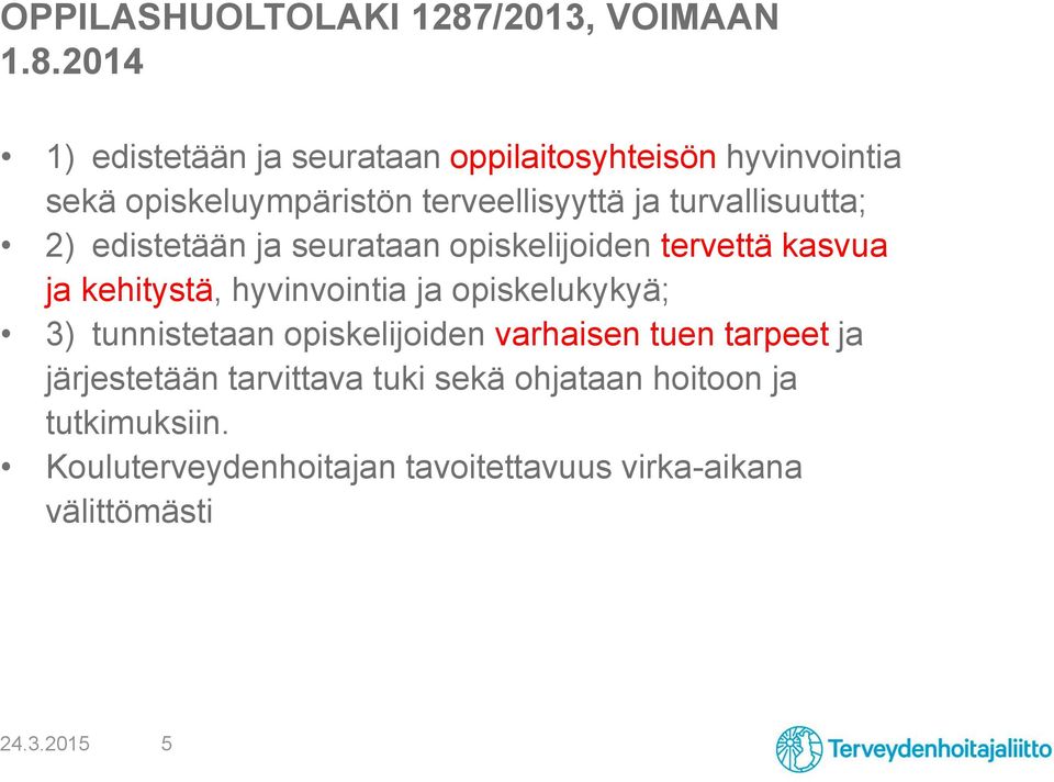 2014 1) edistetään ja seurataan oppilaitosyhteisön hyvinvointia sekä opiskeluympäristön terveellisyyttä ja