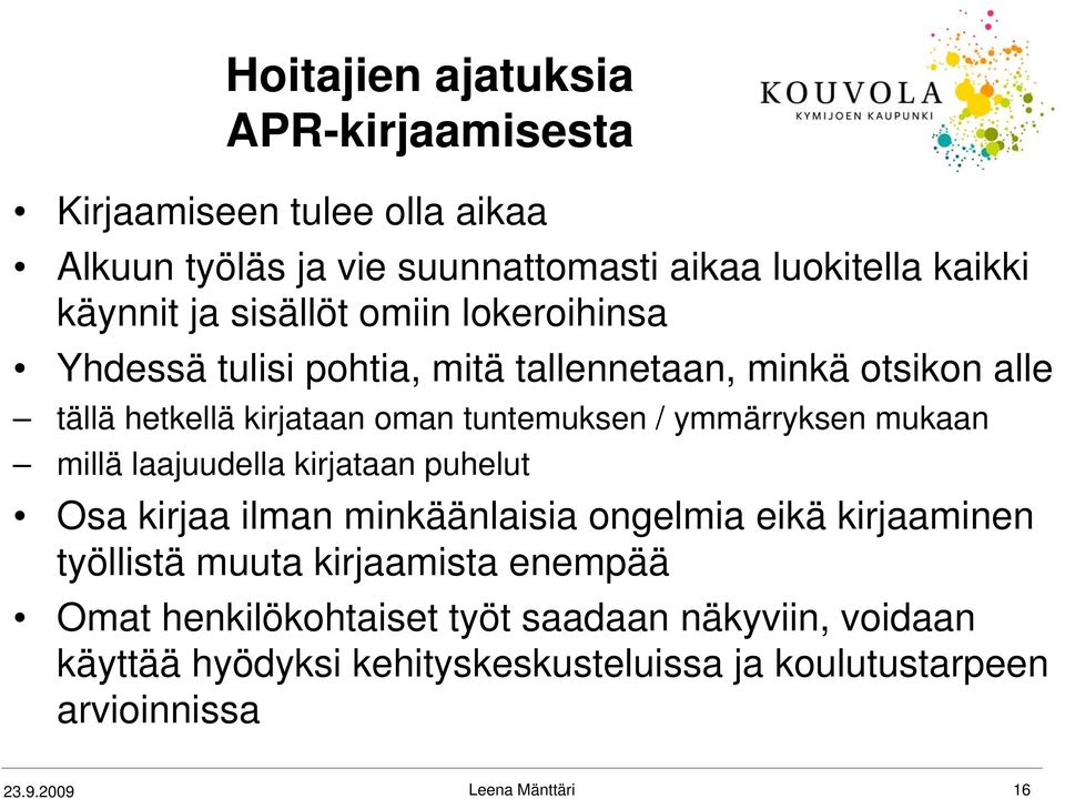 ymmärryksen mukaan millä laajuudella kirjataan puhelut Osa kirjaa ilman minkäänlaisia ongelmia eikä kirjaaminen työllistä muuta kirjaamista