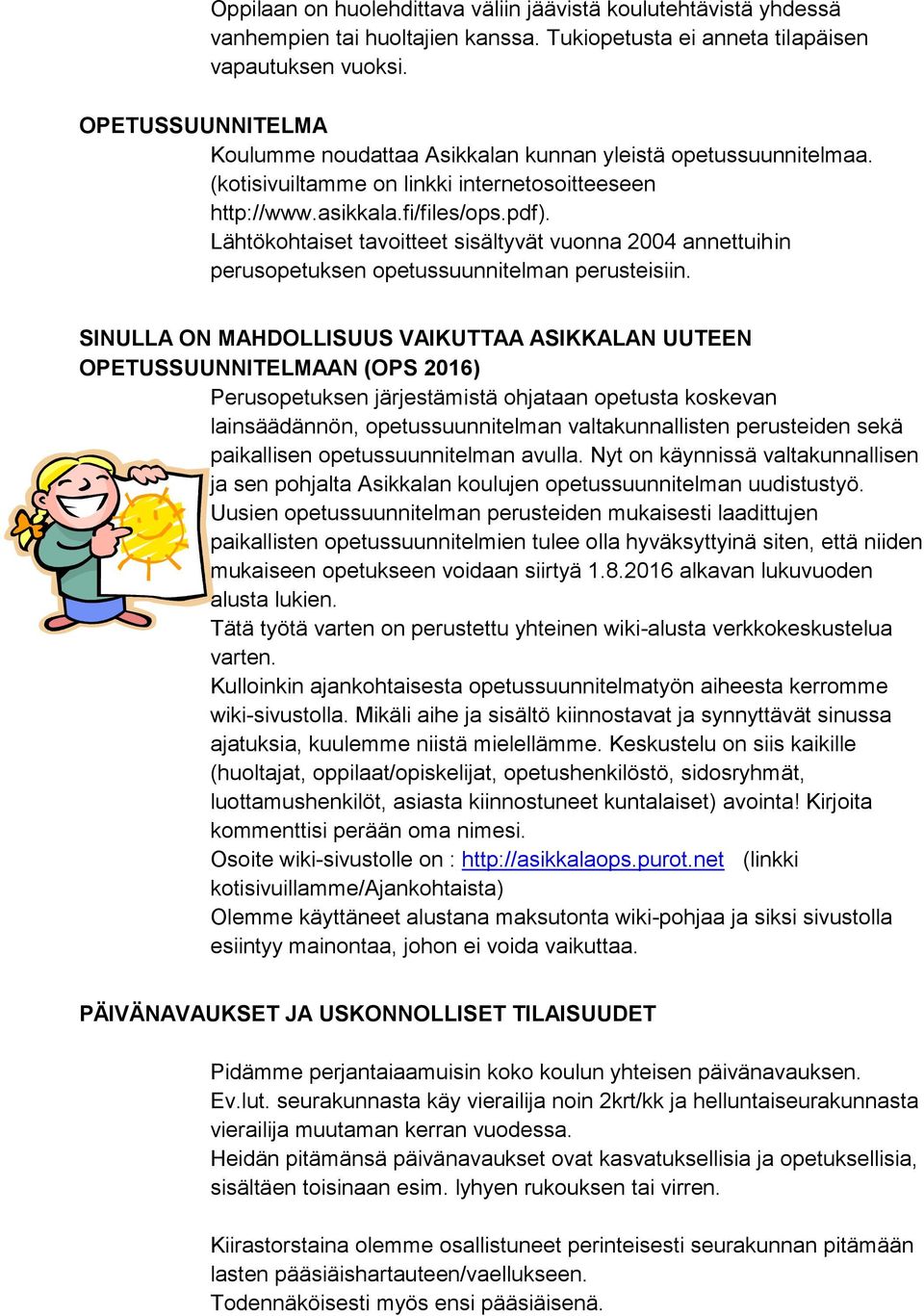 Lähtökohtaiset tavoitteet sisältyvät vuonna 2004 annettuihin perusopetuksen opetussuunnitelman perusteisiin.