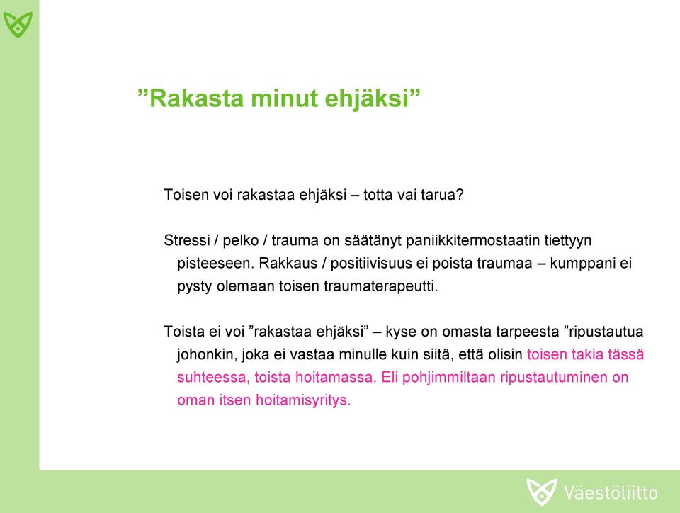 Rakkaus / positiivisuus ei poista traumaa kumppani ei pysty olemaan toisen traumaterapeutti.