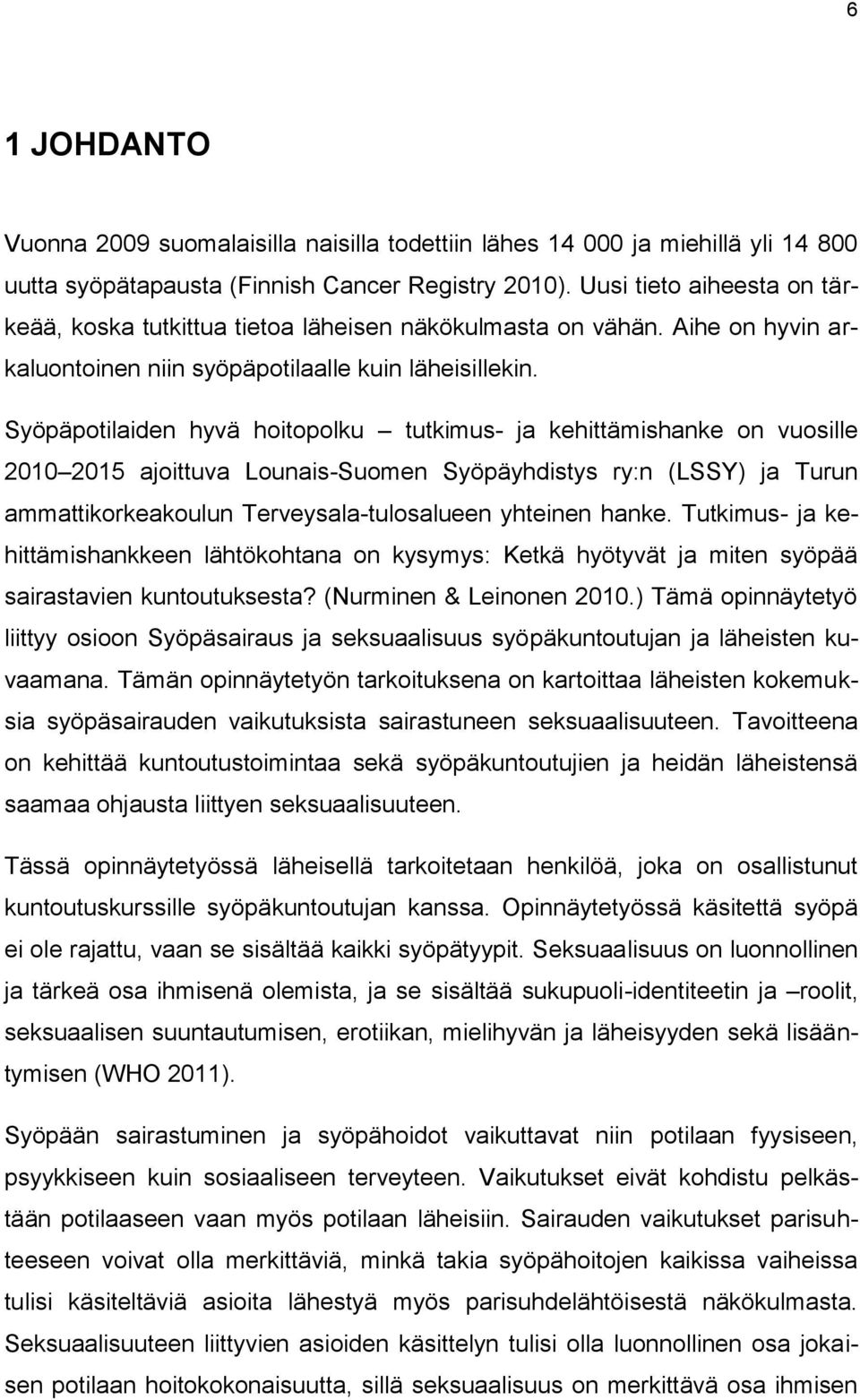 Syöpäpotilaiden hyvä hoitopolku tutkimus- ja kehittämishanke on vuosille 2010 2015 ajoittuva Lounais-Suomen Syöpäyhdistys ry:n (LSSY) ja Turun ammattikorkeakoulun Terveysala-tulosalueen yhteinen