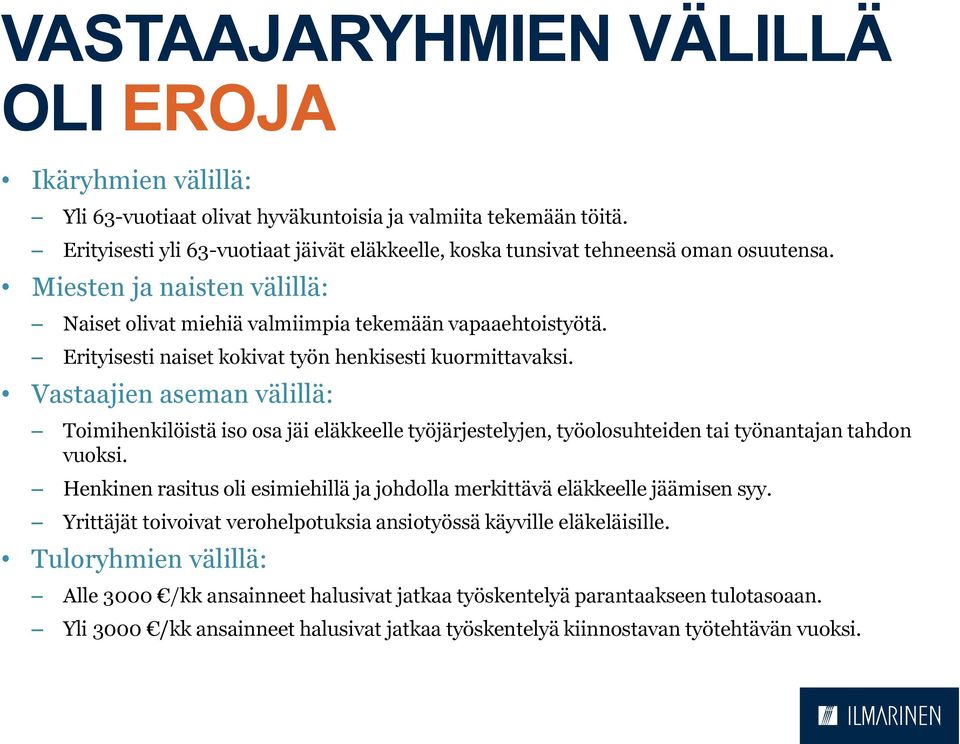 Erityisesti naiset kokivat työn henkisesti kuormittavaksi. Vastaajien aseman välillä: Toimihenkilöistä iso osa jäi eläkkeelle työjärjestelyjen, työolosuhteiden tai työnantajan tahdon vuoksi.