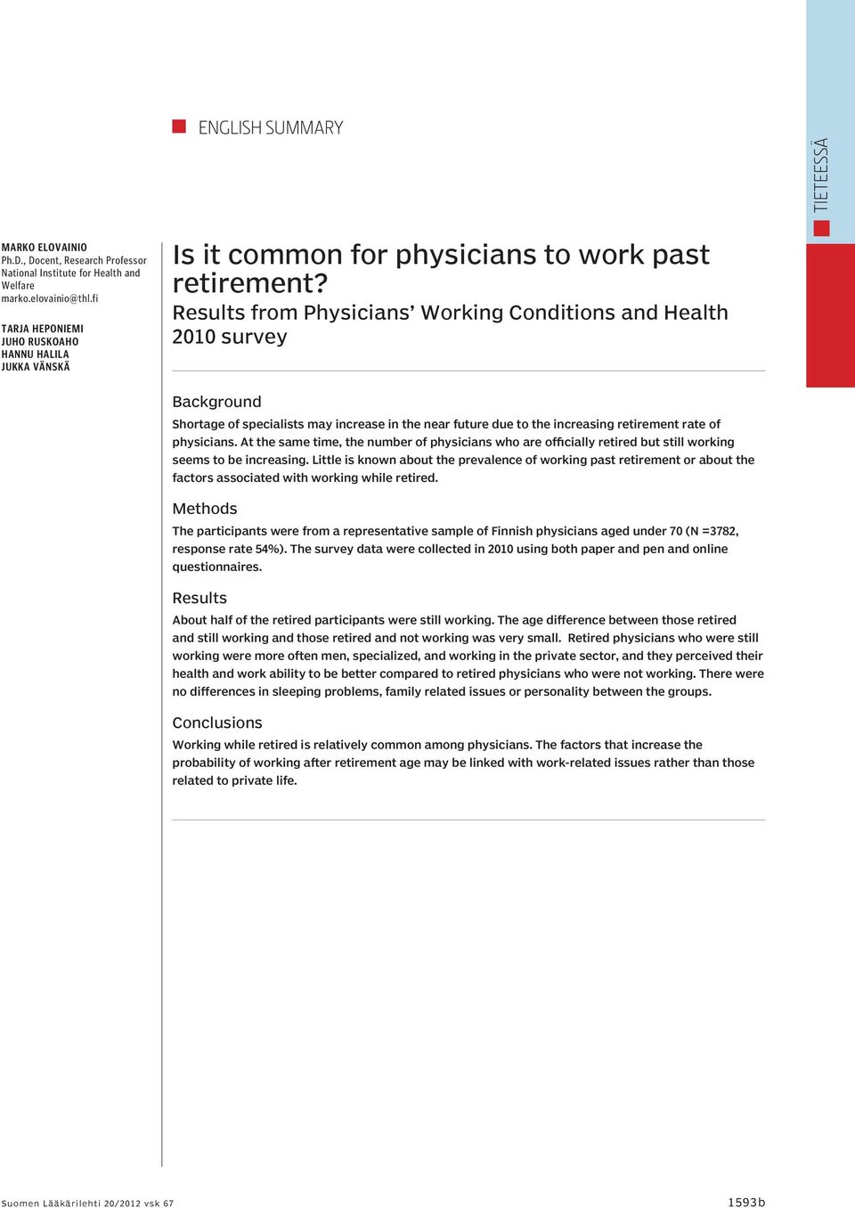 Results from Physicians Working Conditions and Health 2010 survey Background Shortage of specialists may increase in the near future due to the increasing retirement rate of physicians.