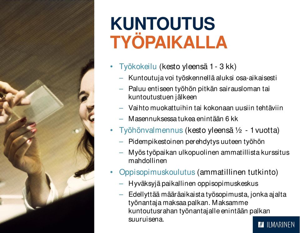 Pidempikestoinen perehdytys uuteen työhön Myös työpaikan ulkopuolinen ammatillista kurssitus mahdollinen Oppisopimuskoulutus (ammatillinen tutkinto) Hyväksyjä