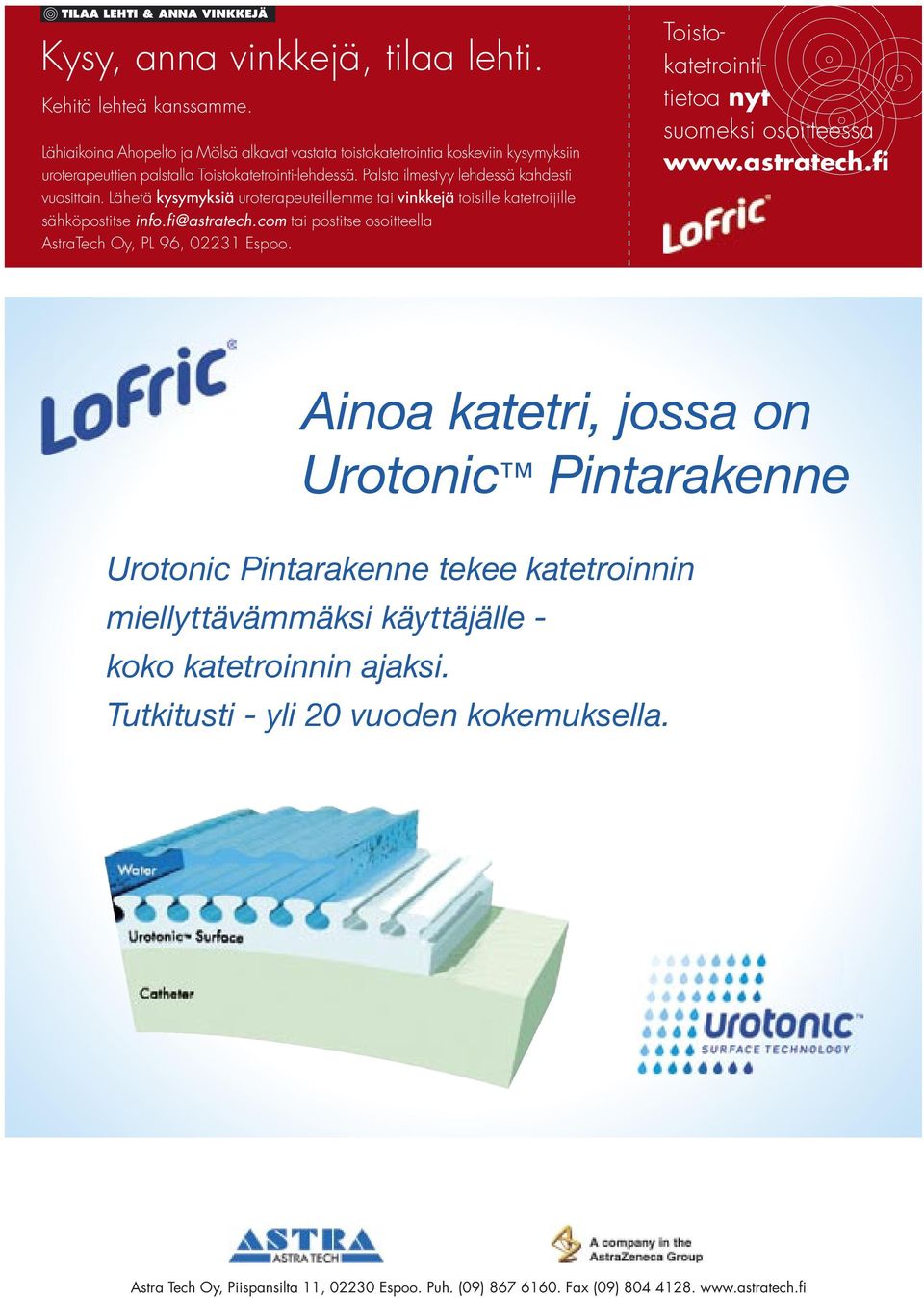Lähetä kysymyksiä uroterapeuteillemme tai vinkkejä toisille katetroijille sähköpostitse info.fi@astratech.com tai postitse osoitteella AstraTech Oy, PL 96, 02231 Espoo.