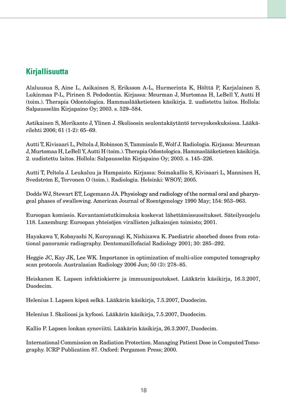 Skolioosin seulontakäytäntö terveyskeskuksissa. Lääkärilehti 2006; 61 (1-2): 65 69. Autti T, Kivisaari L, Peltola J, Robinson S, Tammisalo E, Wolf J. Radiologia.