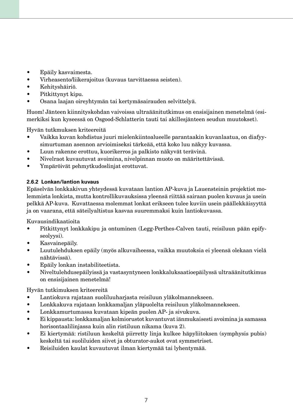 Hyvän tutkmuksen kriteereitä Vaikka kuvan kohdistus juuri mielenkiintoalueelle parantaakin kuvanlaatua, on diafyysimurtuman asennon arvioimiseksi tärkeää, että koko luu näkyy kuvassa.