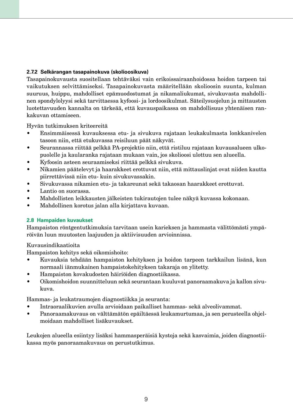 lordoosikulmat. Säteilysuojelun ja mittausten luotettavuuden kannalta on tärkeää, että kuvauspaikassa on mahdollisuus yhtenäisen rankakuvan ottamiseen.