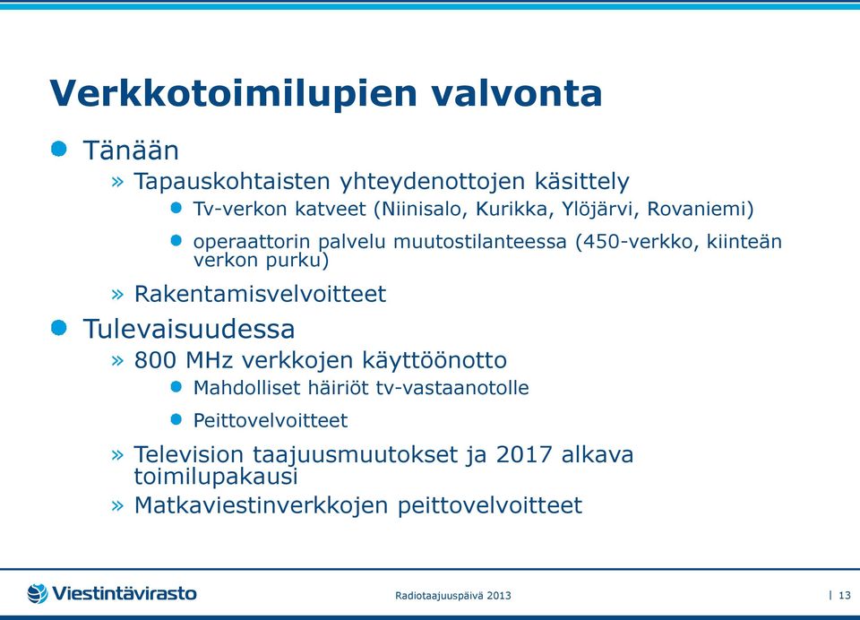 Rakentamisvelvoitteet Tulevaisuudessa» 800 MHz verkkojen käyttöönotto Mahdolliset häiriöt tv-vastaanotolle