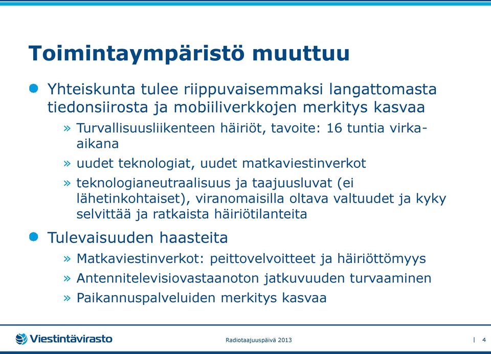 taajuusluvat (ei lähetinkohtaiset), viranomaisilla oltava valtuudet ja kyky selvittää ja ratkaista häiriötilanteita Tulevaisuuden haasteita»